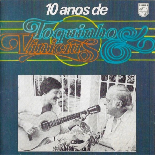 Toquinho & Vinicius de Moraes - 10 anos de Toquinho Vinicius